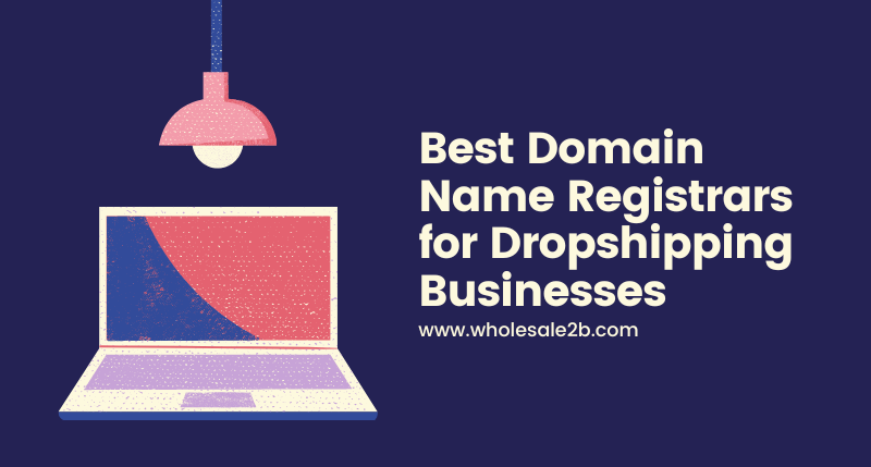Top 5 Domain Registrars for Your Dropship Business