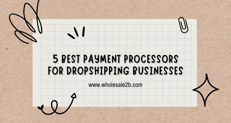 5 Best Payment Processors for Dropshipping Businesses