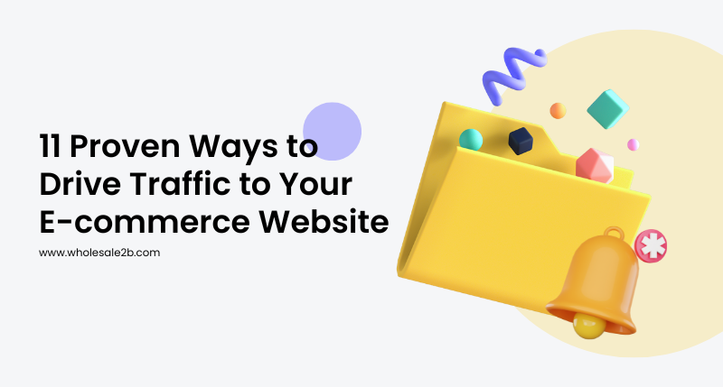 11 Proven Ways to Drive Traffic to Your E-commerce Website
