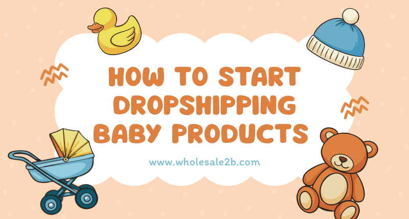 How To Start Dropshipping Baby Products (Guide)