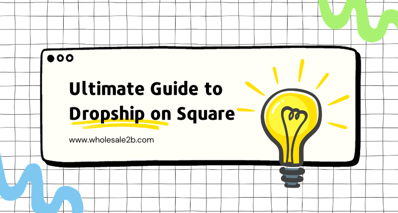 The Ultimate Guide to Dropshipping on Square