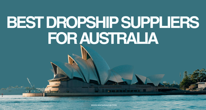 Top 10 Dropship Suppliers for Australia To Earn Massive Profits