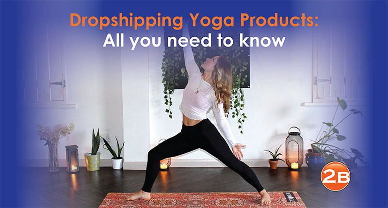 How to: Dropship Yoga Products (2022)