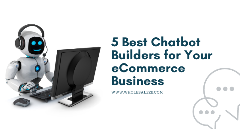 5 Best Chatbot Builders for Your eCommerce Business