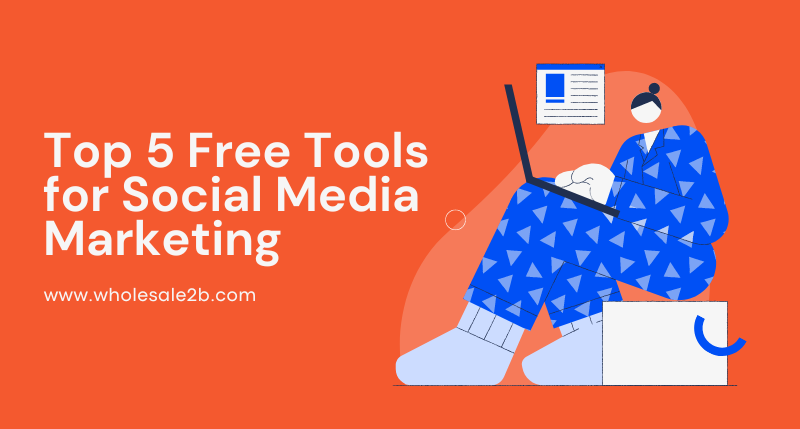 Top 5 Free Tools for Social Media Marketing
