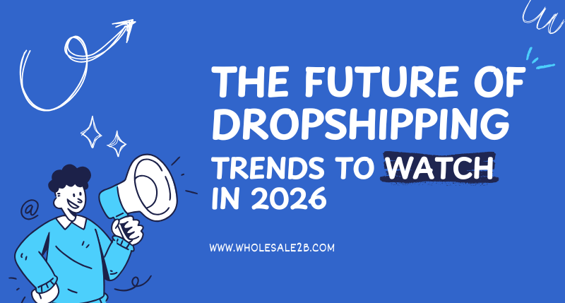The Future of Dropshipping: Trends to Watch in 2026