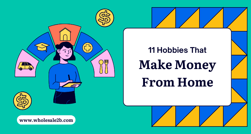 11 Hobbies That Can Make You Money From Home