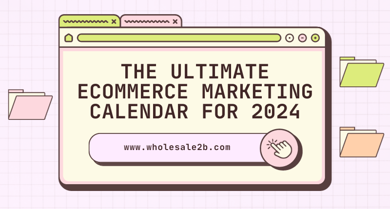 The Ultimate eCommerce Marketing Calendar for 2024