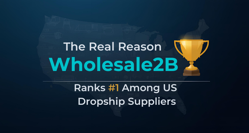 The Real Reason Wholesale2B Ranks #1 Among US Dropship Suppliers