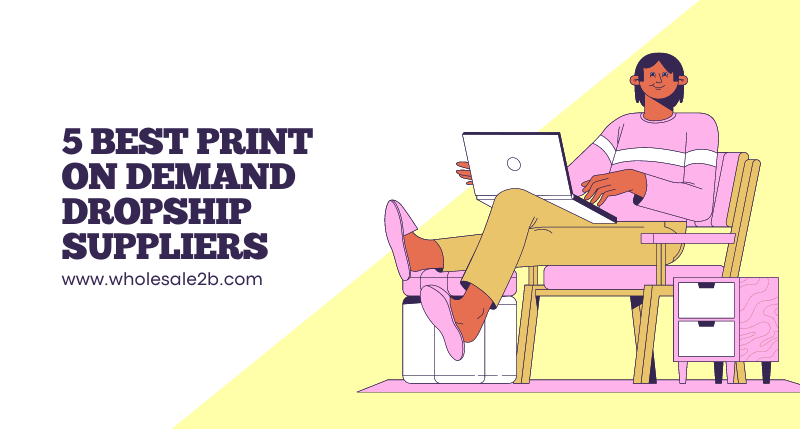 5 Best Print on Demand Dropship Suppliers