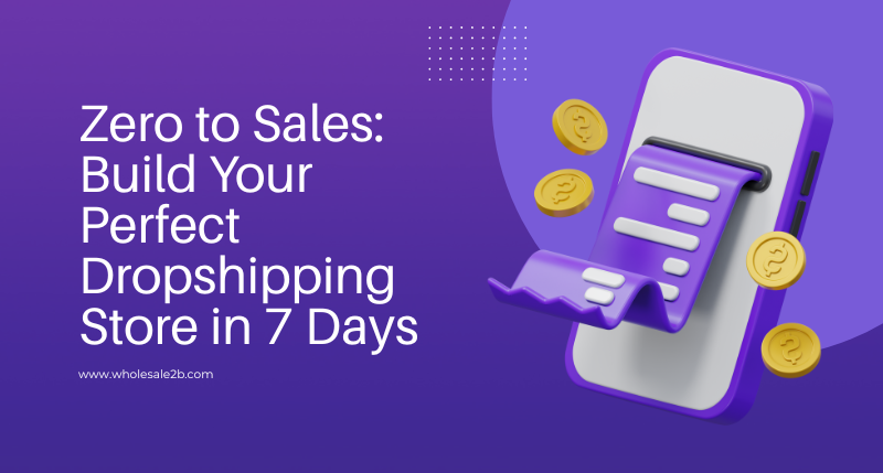 How To Zero to Sales: Build Your Perfect Dropshipping Store in 7 Days
